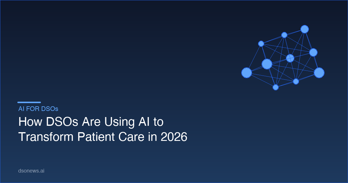 How DSOs Are Using AI to Transform Patient Care in 2026