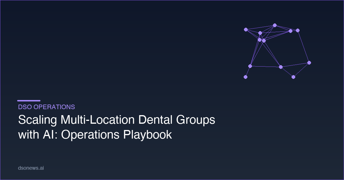 Scaling Multi-Location Dental Groups with AI: Operations Playbook
