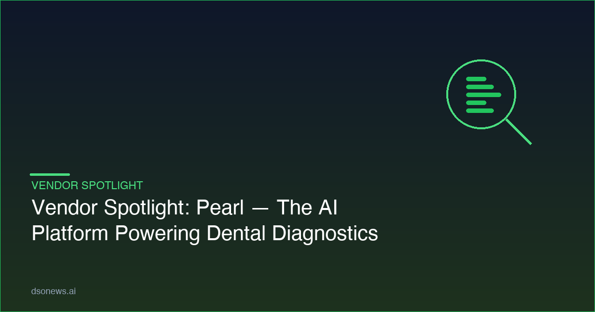 Vendor Spotlight: Pearl — The AI Platform Powering Dental Diagnostics at Scale