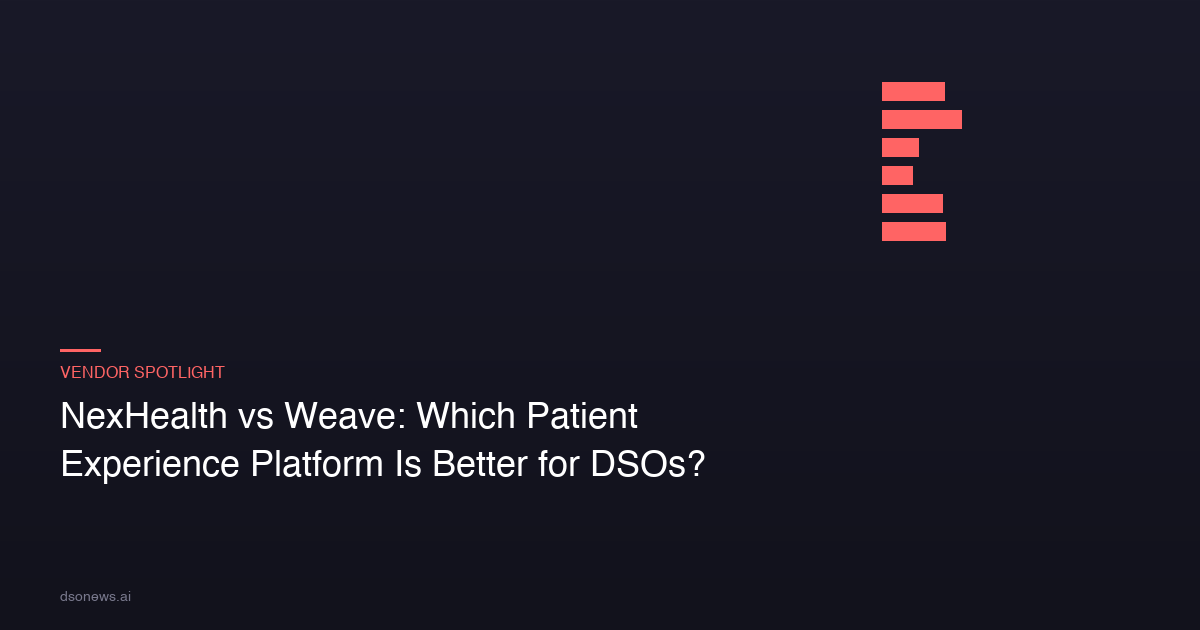 NexHealth vs Weave: Which Patient Experience Platform Is Better for DSOs?