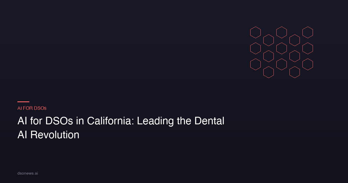 AI for DSOs in California: Leading the Dental AI Revolution